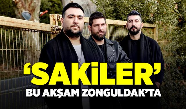 “Sakiler” bu akşam Zonguldak’ta hayranları ile buluşacak