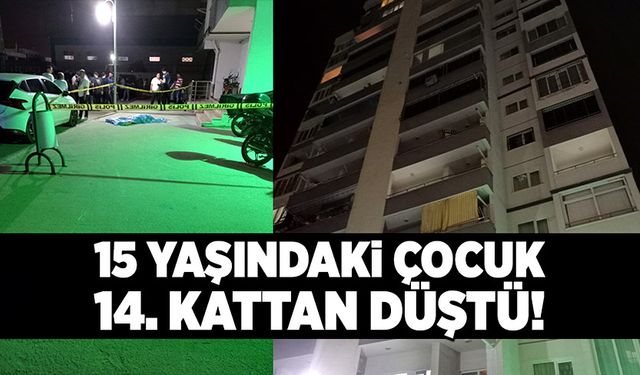 15 yaşındaki çocuk 14. kattan düşerek hayatını kaybetti