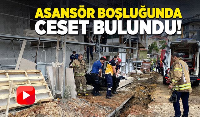 Bir inşaatın asansör boşluğunda ceset bulundu!