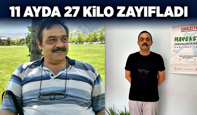 Sağlıklı yaşama merhaba dedi. 11 ayda 27 kilo zayıfladı