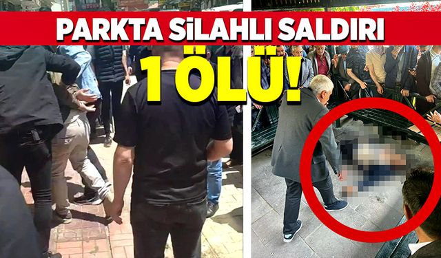 Parkta silahlı saldırı 1 kişi hayatını kaybetti!