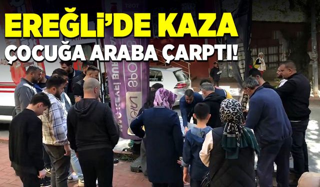 Ereğli'de kaza çocuğa araba çarptı!