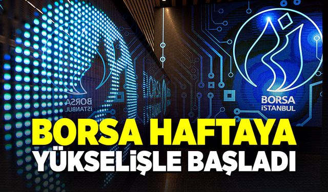 Seçimden sonra borsa haftaya yükselişle başladı