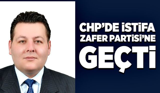 CHP’de istifa! Zafer Partisi’ne geçti