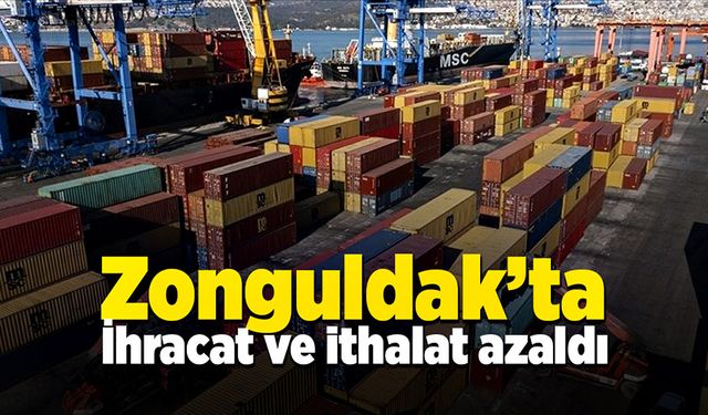 Zonguldak’ta ihracat ve ithalat azaldı