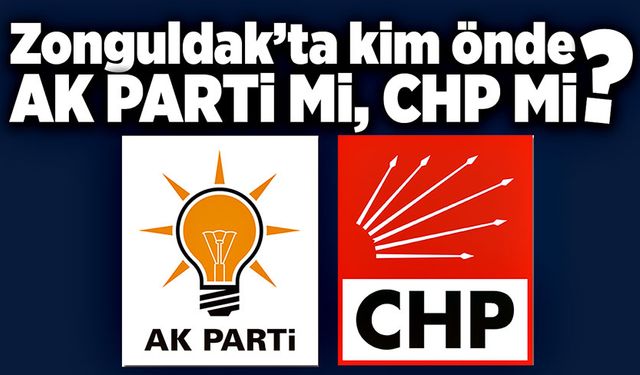 Zonguldak’ta kim önde? AK Parti mi, CHP mi?