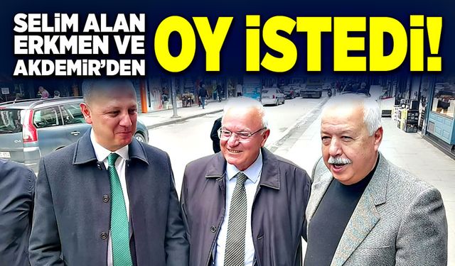 Selim Alan, Erkmen ve Akdemir’den oy istedi