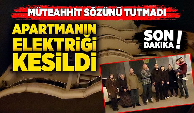 Müteahhit sözünü tutmadı! Apartmanın elektriği kesildi