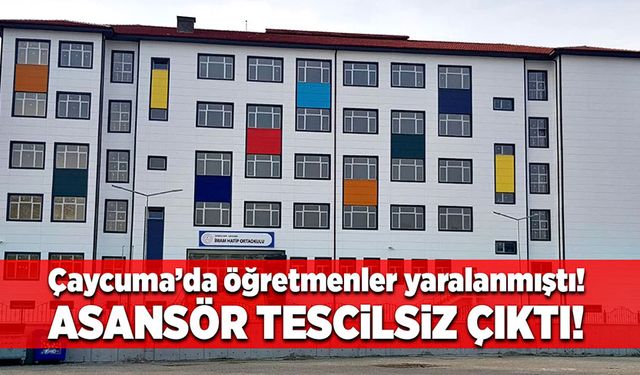 Çaycuma’da öğretmenler yaralanmıştı! Asansör tescilsiz çıktı!