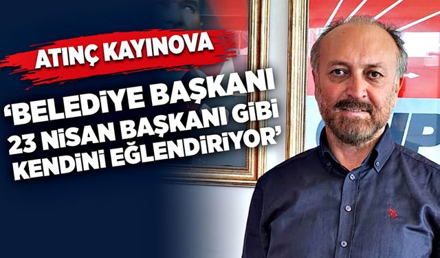 “Belediye Başkanı 23 Nisan Başkanı gibi kendini eğlendiriyor”