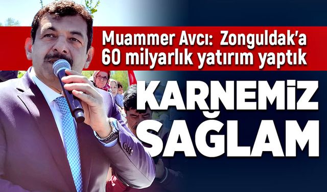 Muammer Avcı:  Zonguldak’a 60 milyarlık yatırım yaptık. Karnemiz Sağlam