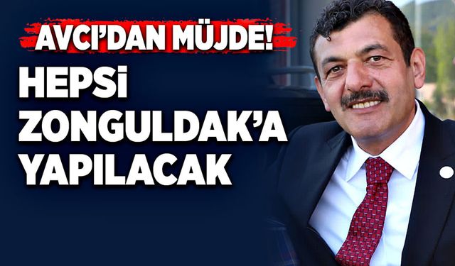 Muammer Avcı’dan müjde! Hepsi Zonguldak’a yapılacak