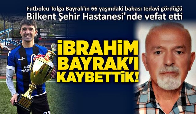 Zonguldaksporlu eski futbolcu Tolga Bayrak'ın baba acısı