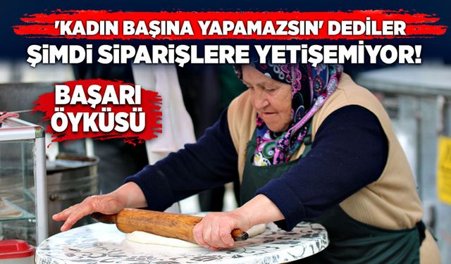 'Kadın başına yapamazsın' dediler. Şimdi siparişlere yetişemiyor!