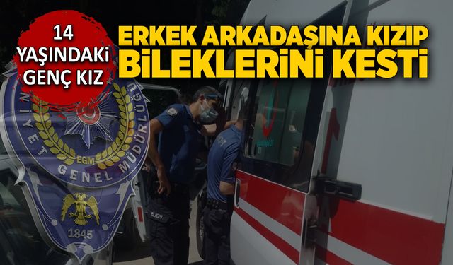 14 yaşındaki genç kız, erkek arkadaşına kızıp bileklerini kesti