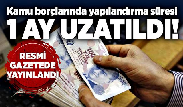 Kamu borçlarında yapılandırma süresi 1 ay uzatıldı!