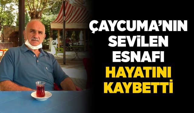 Çaycuma’nın sevilen esnafı hayatını kaybetti