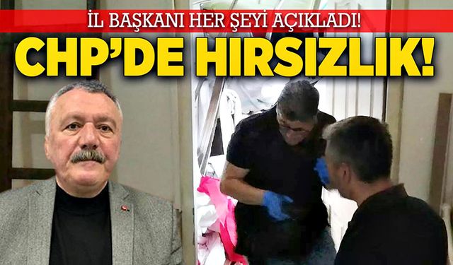 CHP’de hırsızlık! İl Başkanı her şeyi açıkladı!