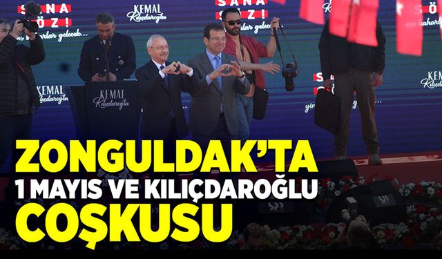 Zonguldak’ta 1 Mayıs ve Kılıçdaroğlu coşkusu