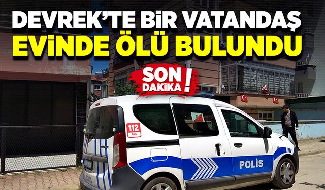 Devrek’te evinde ölü bulundu: Ekipler olay yerinde!