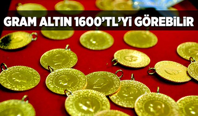 “Gram altın 1600’tl’yi görebilir”