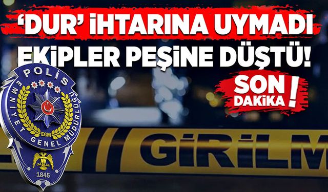 Polisin “dur” ihtarına uymadı. Ekipler peşine düştü!