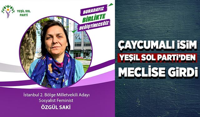 Çaycumalı isim Yeşil Sol Partisi’nden meclise girdi