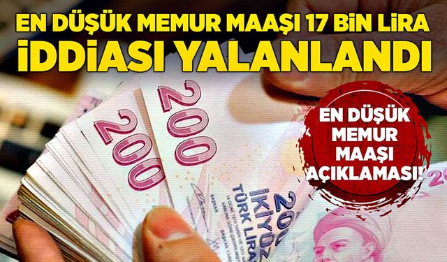 En düşük memur maaşı 17 bin lira iddiası yalanlandı