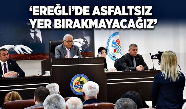 “Ereğli’de asfaltsız yer bırakmayacağız”