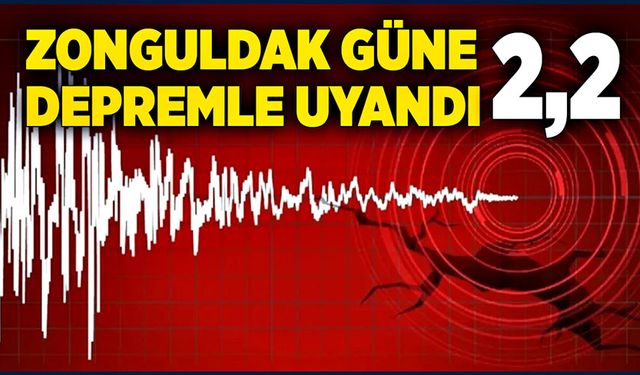 Zonguldak güne depremle uyandı