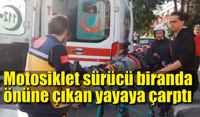 Motosiklet sürücü biranda önüne çıkan yayaya çarptı