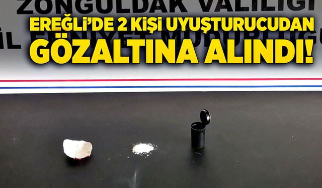 Ereğli’de 2 kişi uyuşturucudan gözaltına alındı