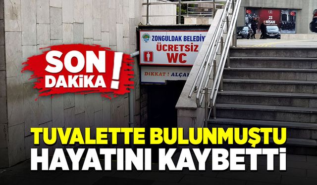 Tuvalette bulunmuştu, hayatını kaybetti!