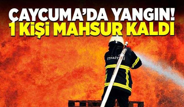 Çaycuma’da yangın! 1 kişi mahsur kaldı