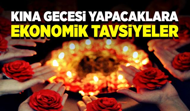 Kına gecesi düzenleyecek vatandaşlara ekonomik tavsiyeler