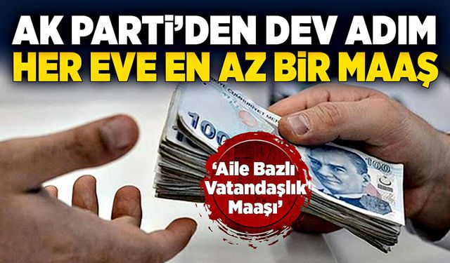 Her eve en az bir maaş! “Aile Bazlı Vatandaşlık Maaşı”