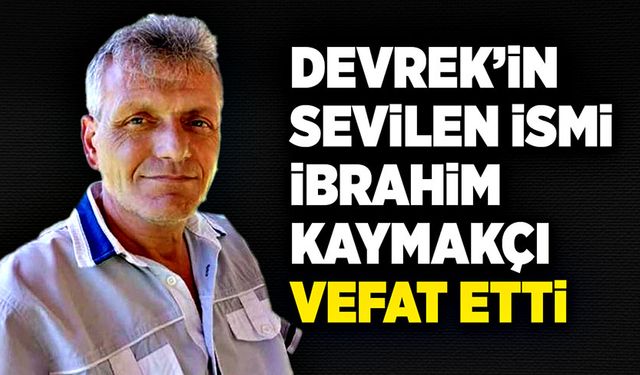 Devrek’in sevilen ismi İbrahim Kaymakçı vefat etti