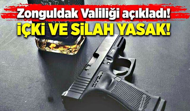Zonguldak Valiliği açıkladı! İçki ve Silah yasak!