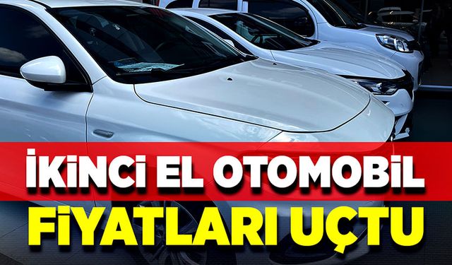 İkinci el otomobil fiyatları uçtu!