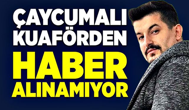 Çaycumalı kuaförden haber alınamıyor