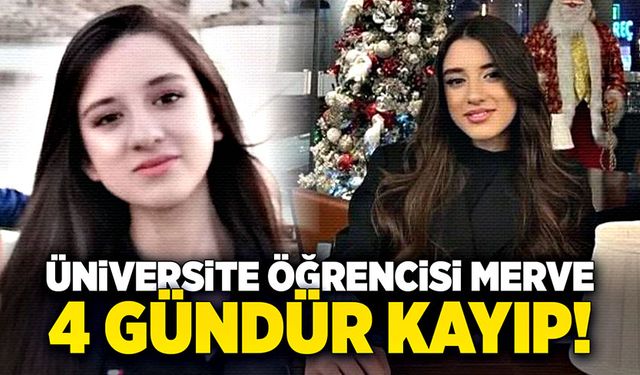 Üniversite öğrencisi Merve 4 gündür kayıp