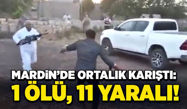 Mardin’de ortalık karıştı: 1 ölü, 11 yaralı!