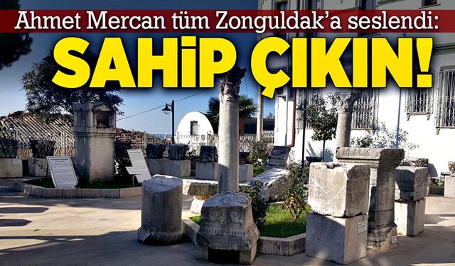 Ahmet Mercan tüm Zonguldak’a seslendi: Sahip çıkın!