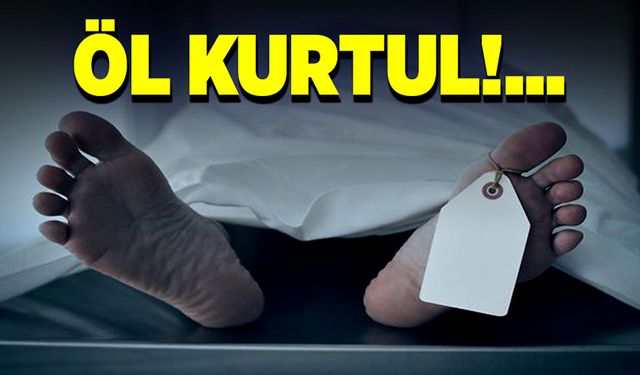 Öl kurtul!..