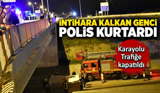 İntihara kalkan genci polis kurtardı! Yol trafiğe kapatıldı.