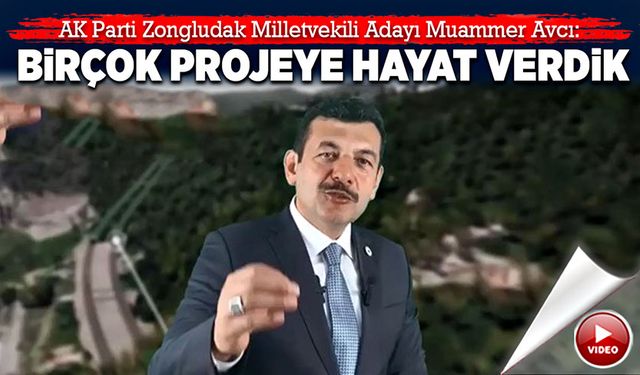 Muammer Avcı: Birçok projeye hayat verdik!