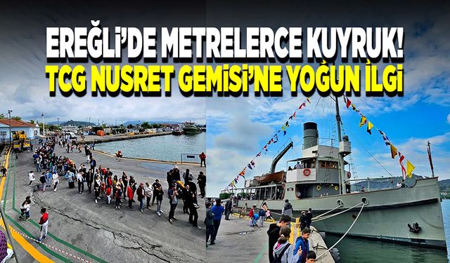 TCG Nusret Gemisi Karadeniz Ereğli’ye geldi, yoğun ilgiyle karşılandı