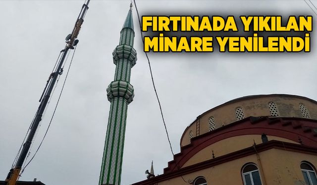 Fırtınada yıkılan minare yenilendi