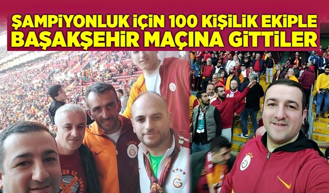 Şampiyonluk için 100 kişilik ekiple Başakşehir maçına gittiler