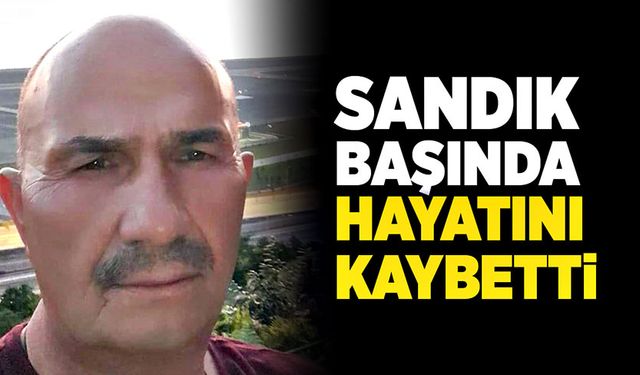 Seçim günü talihsiz olay! Sandık başında hayatını kaybetti